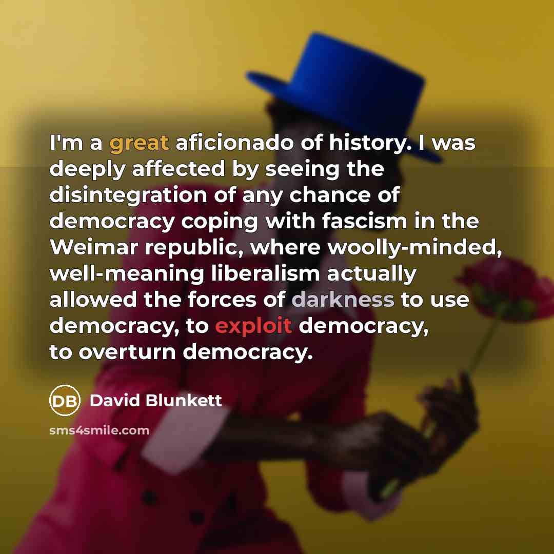 “I'm a great aficionado of history. I was deeply affected…” quote by David Blunkett