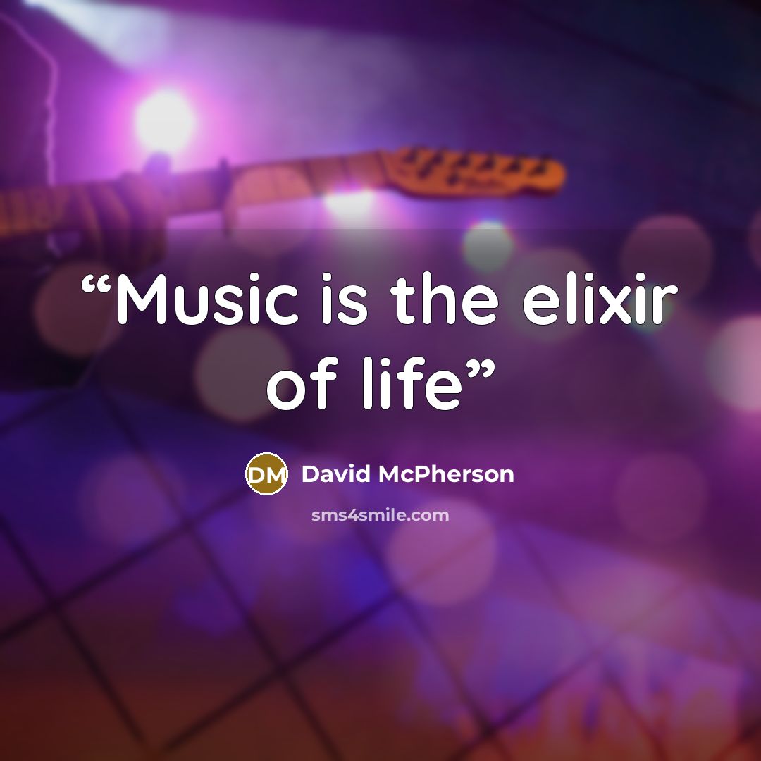 “Music is the elixir of life” quote by David McPherson