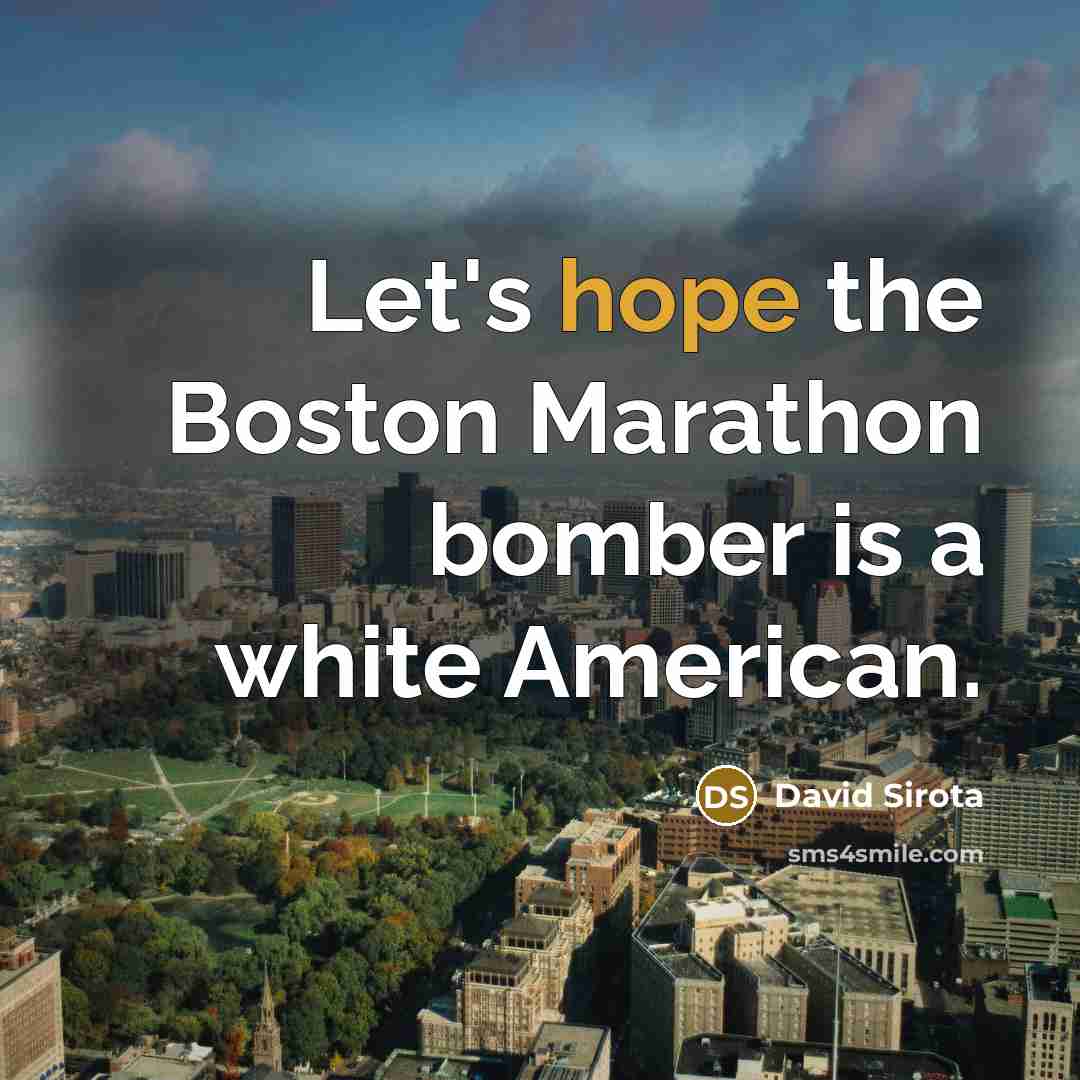 “Let's hope the Boston Marathon bomber is a white American.…” quote by David Sirota