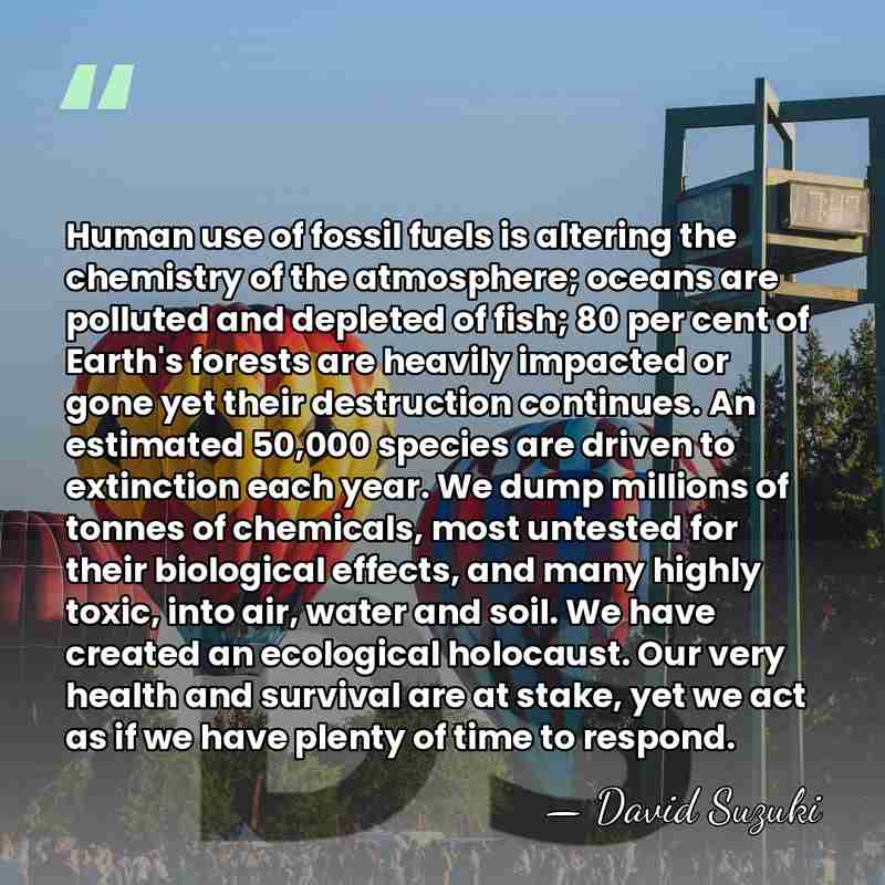 Human use of fossil fuels is altering the chemistry of the atmosphere;&hellip; - David Suzuki