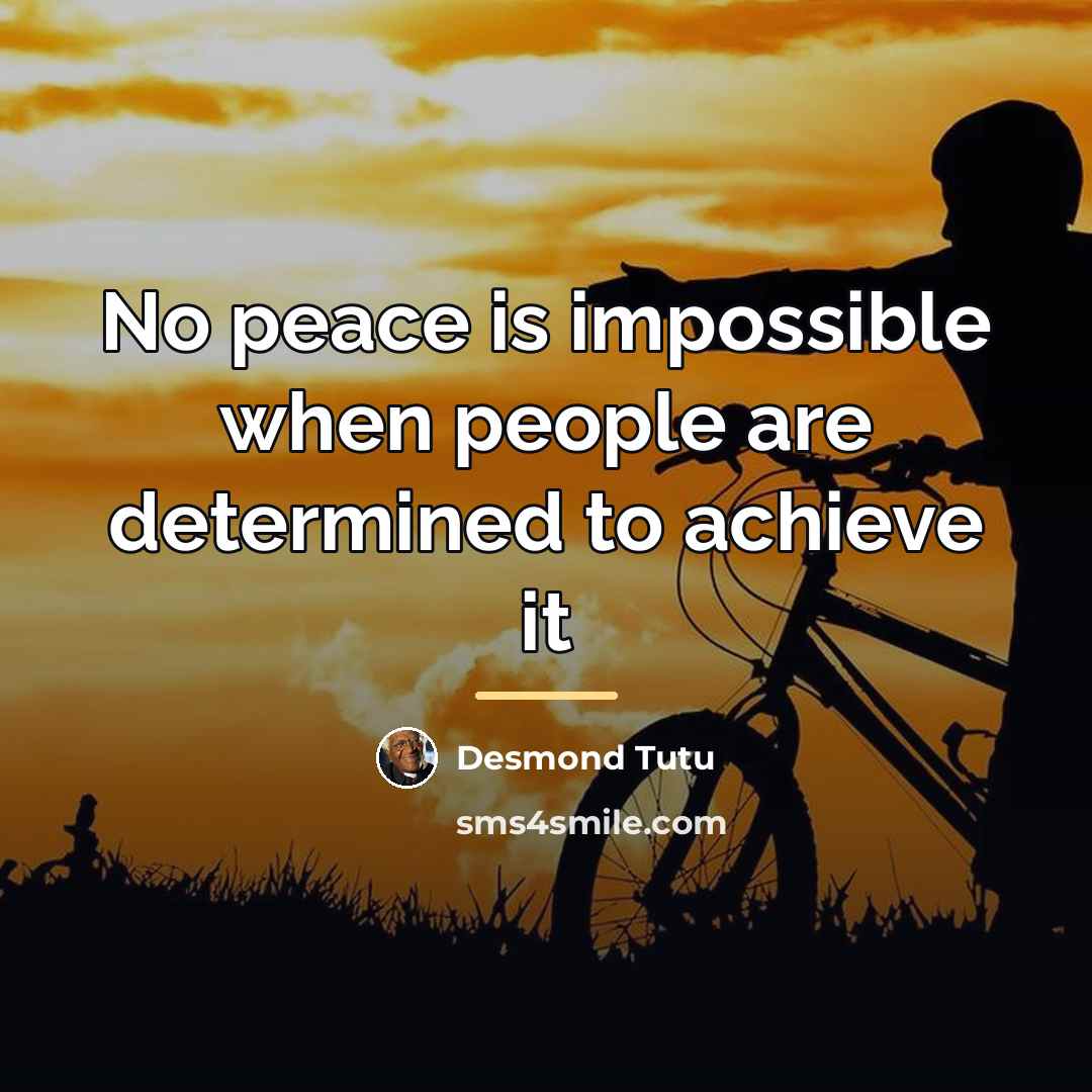“No peace is impossible when people are determined to achieve…” quote by Desmond Tutu