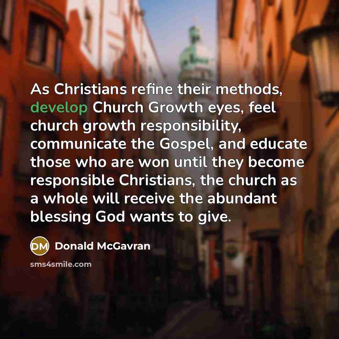 “As Christians refine their methods, develop Church Growth eyes, feel…” quote by Donald McGavran