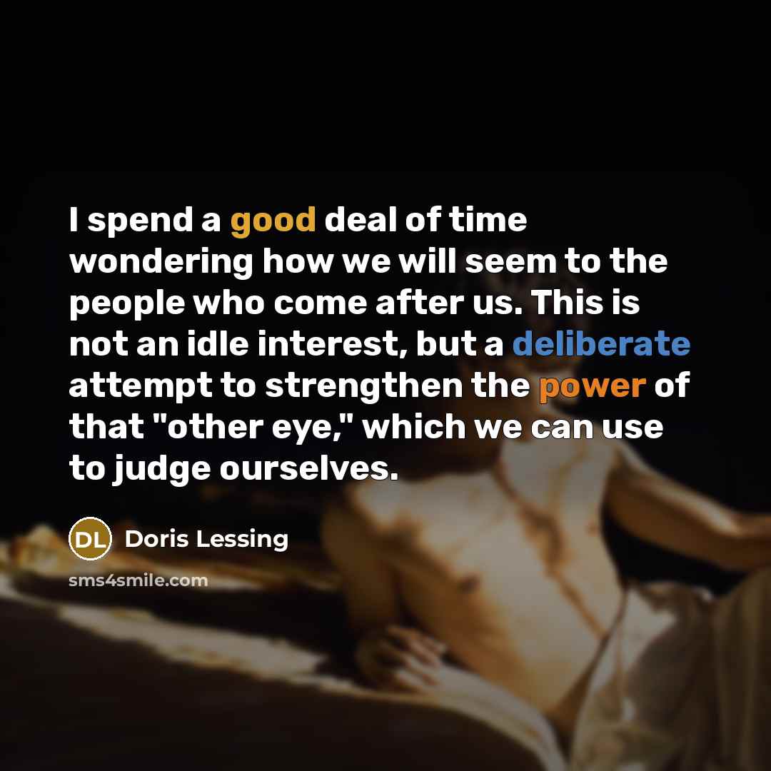 “I spend a good deal of time wondering how we…” quote by Doris Lessing