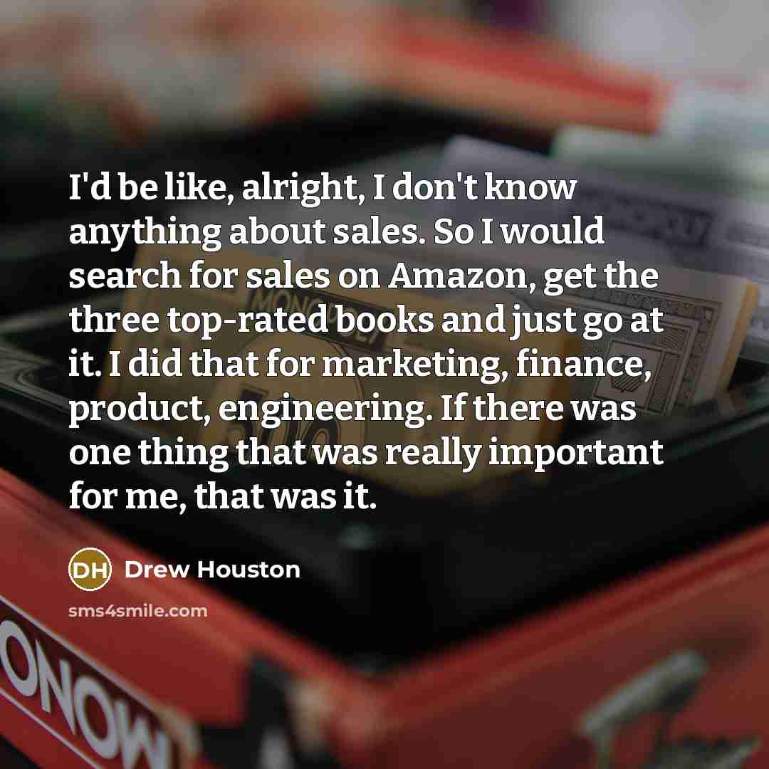 “I'd be like, alright, I don't know anything about sales.…” quote by Drew Houston