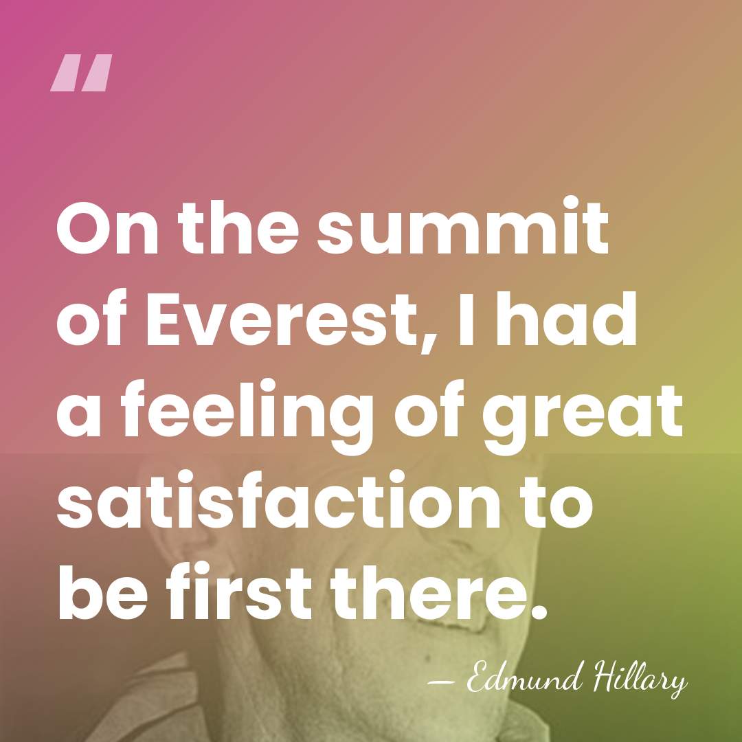 On the summit of Everest, I had a feeling of great satisfaction&hellip; - Edmund Hillary