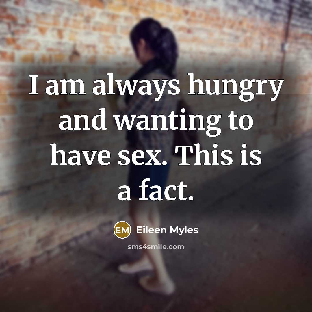 “I am always hungry and wanting to have sex. This…” quote by Eileen Myles