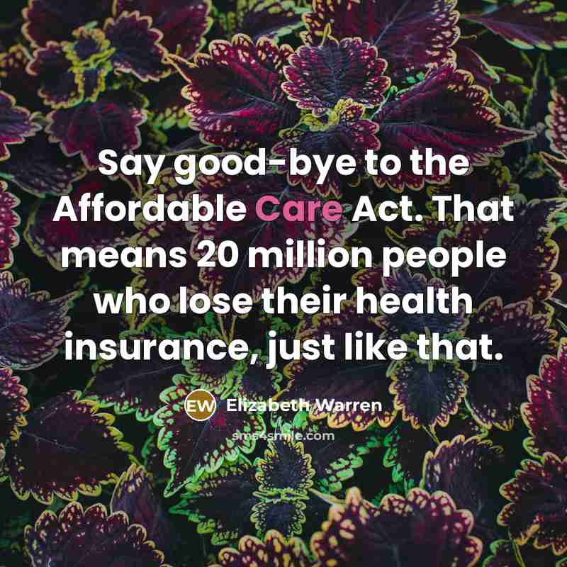 “Say good-bye to the Affordable Care Act. That means 20…” quote by Elizabeth Warren