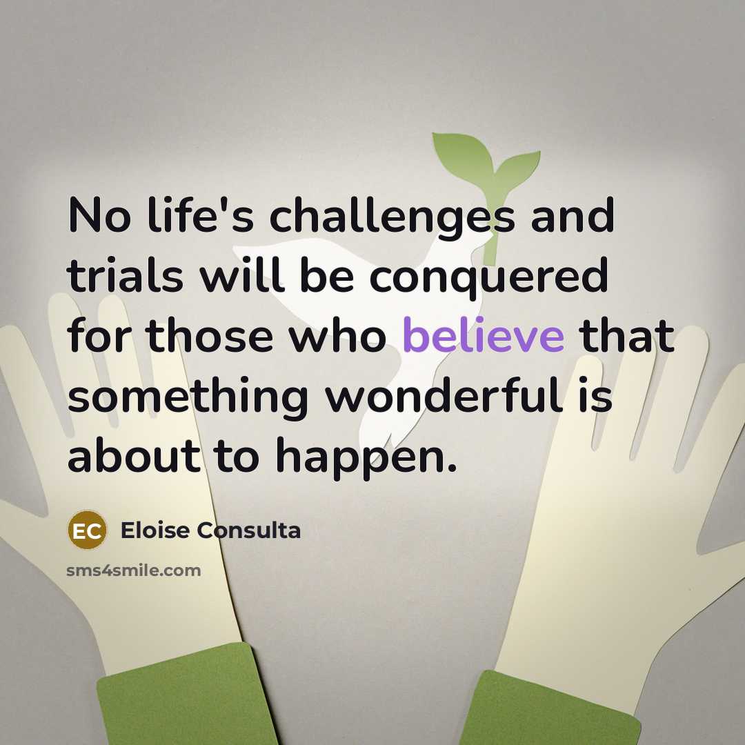 “No life's challenges and trials will be conquered for those…” quote by Eloise Consulta