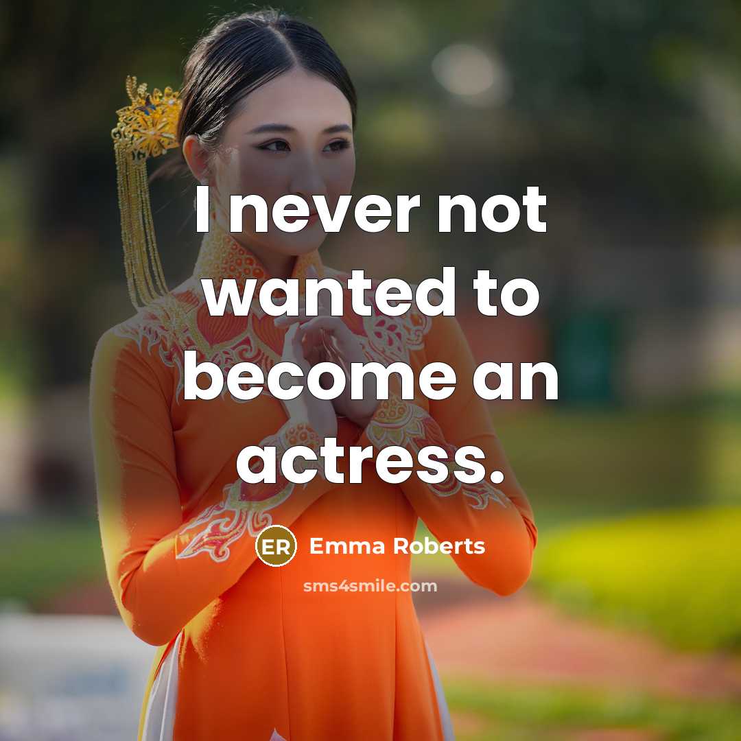 “I never not wanted to become an actress.…” quote by Emma Roberts
