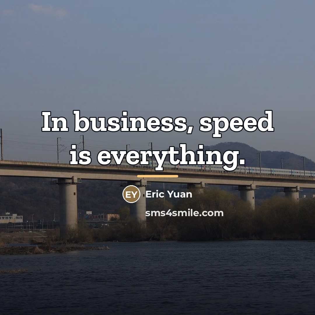 “In business, speed is everything.…” quote by Eric Yuan