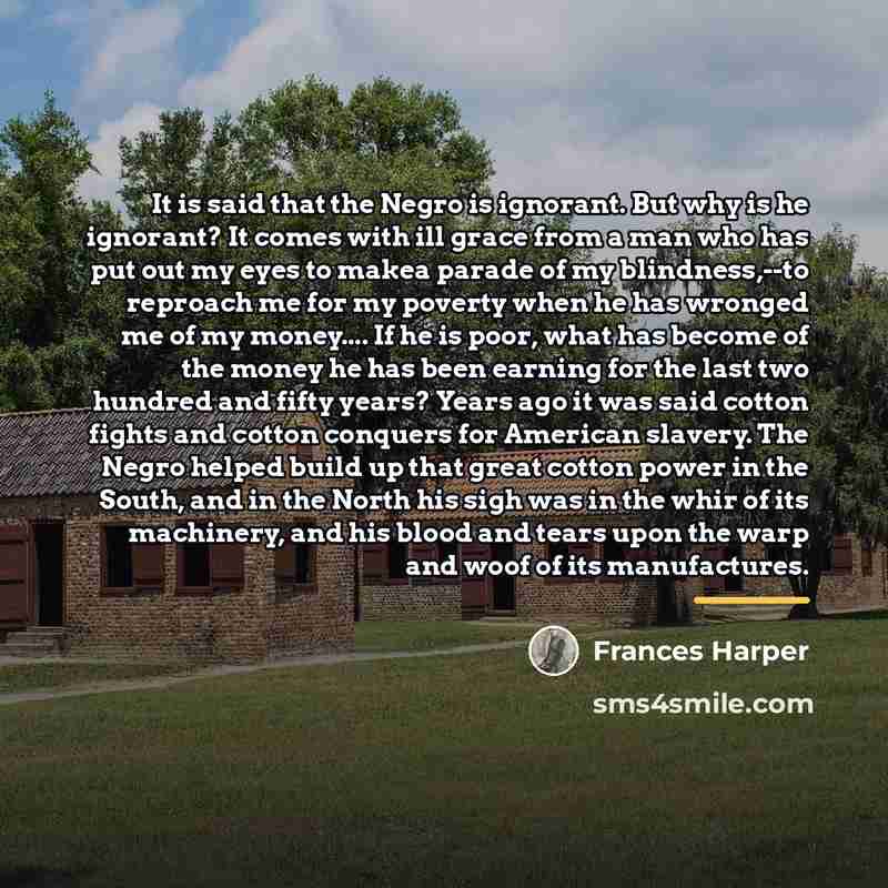 “It is said that the Negro is ignorant. But why…” quote by Frances Harper