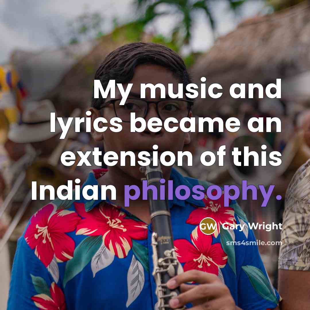 “My music and lyrics became an extension of this Indian…” quote by Gary Wright