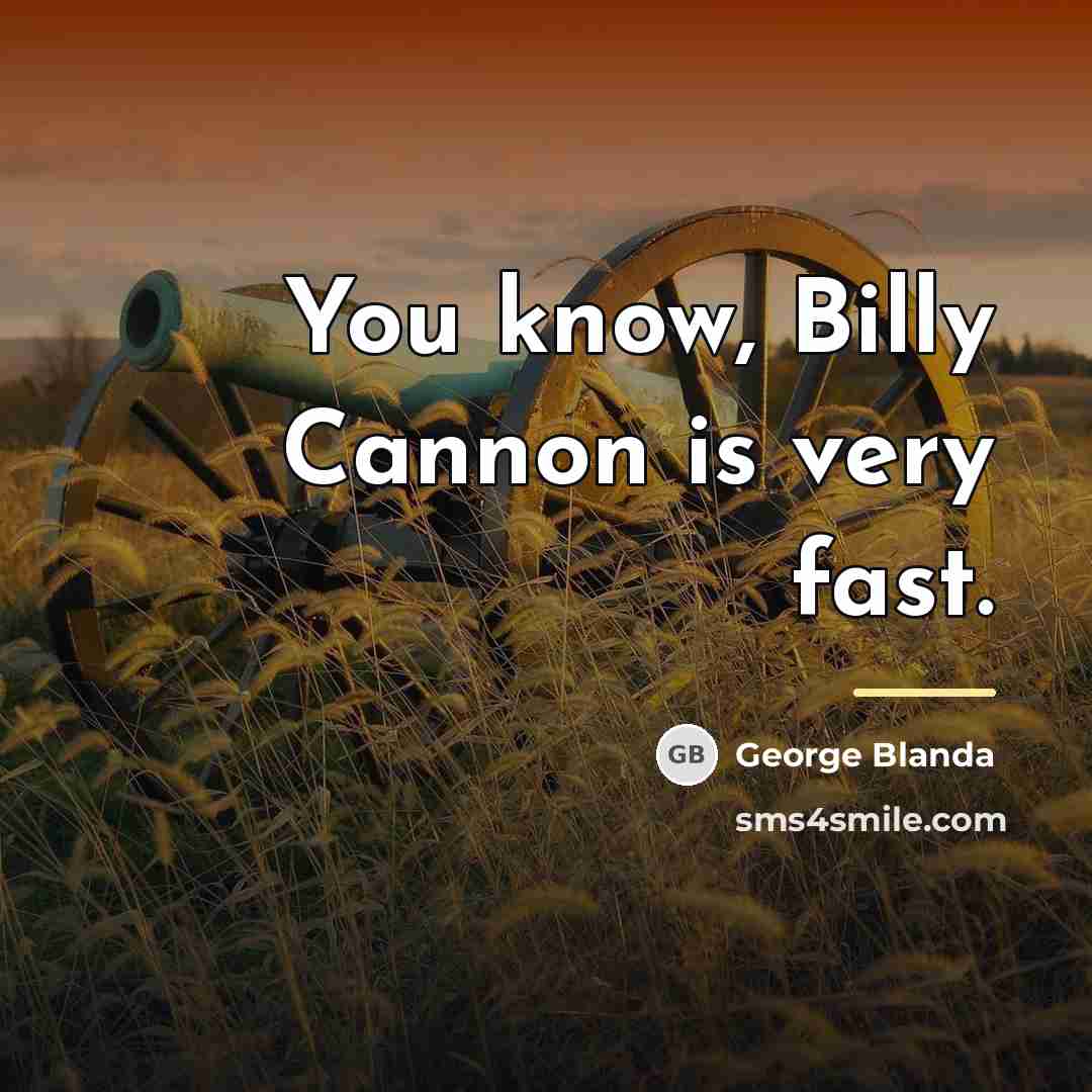“You know, Billy Cannon is very fast.…” quote by George Blanda