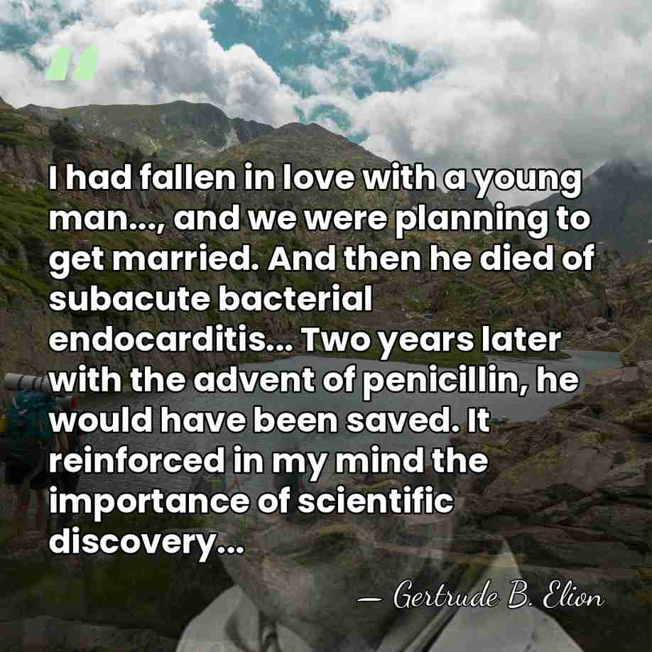 I had fallen in love with a young man..., and we were&hellip; - Gertrude B. Elion