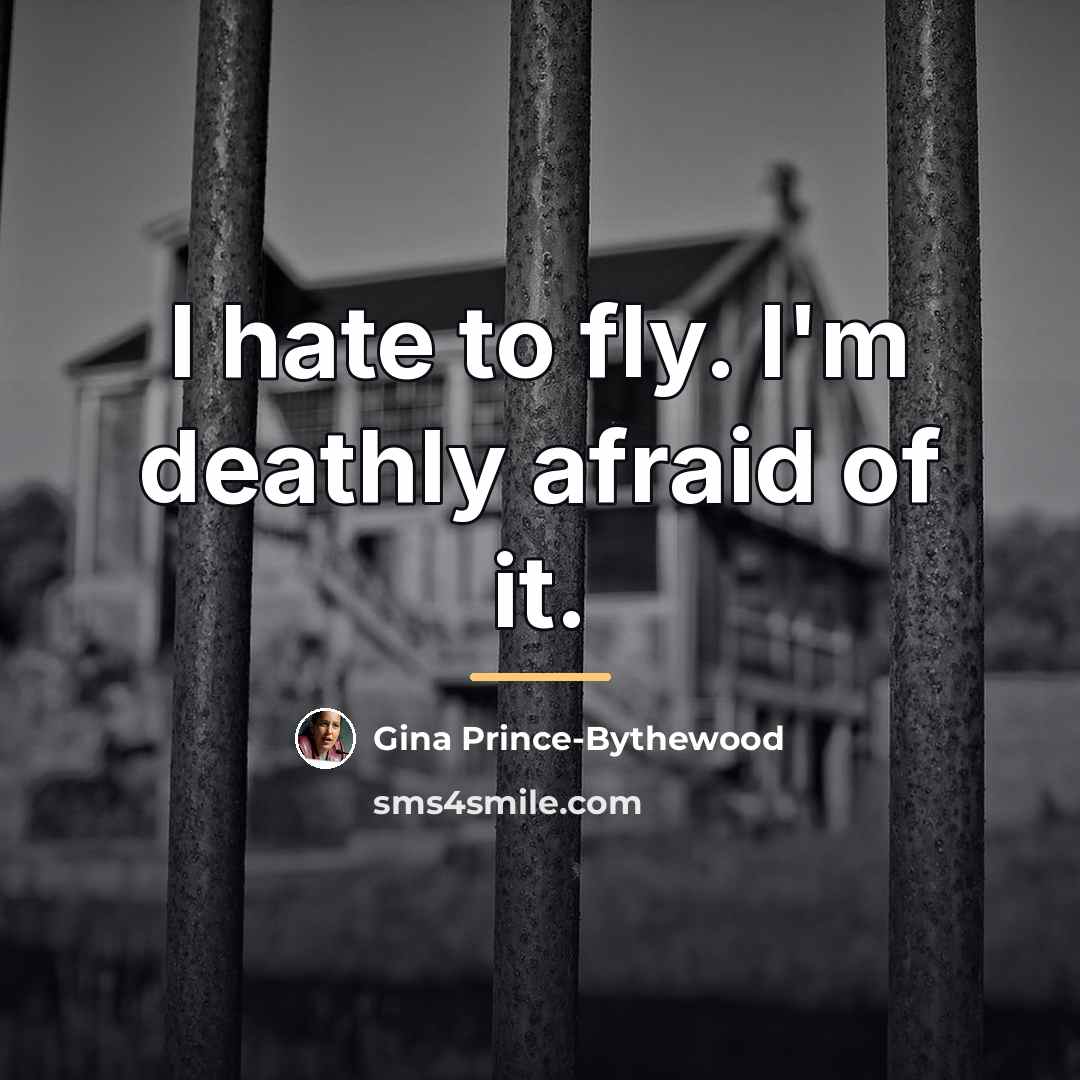 “I hate to fly. I'm deathly afraid of it.…” quote by Gina Prince-Bythewood
