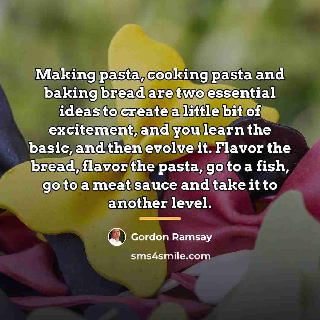 “Making pasta, cooking pasta and baking bread are two essential…” quote by Gordon Ramsay