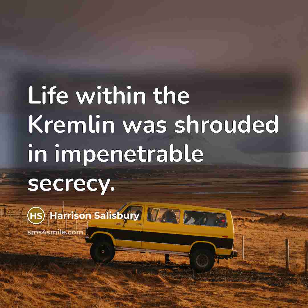 “Life within the Kremlin was shrouded in impenetrable secrecy.…” quote by Harrison Salisbury