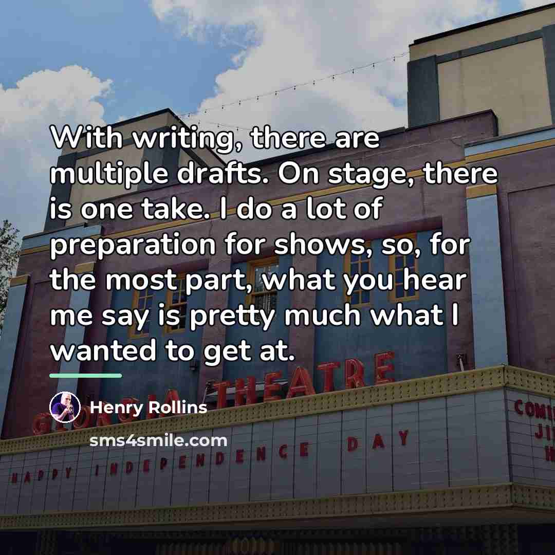 “With writing, there are multiple drafts. On stage, there is…” quote by Henry Rollins