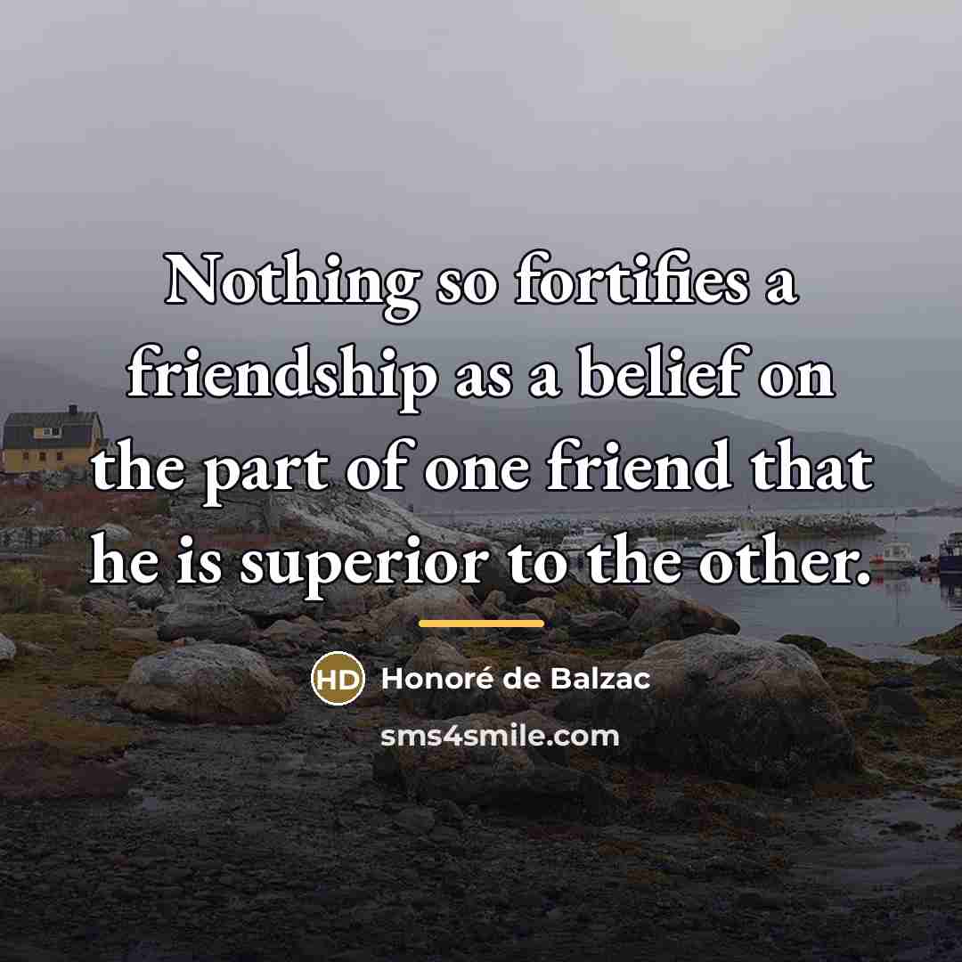 “Nothing so fortifies a friendship as a belief on the…” quote by Honore de Balzac