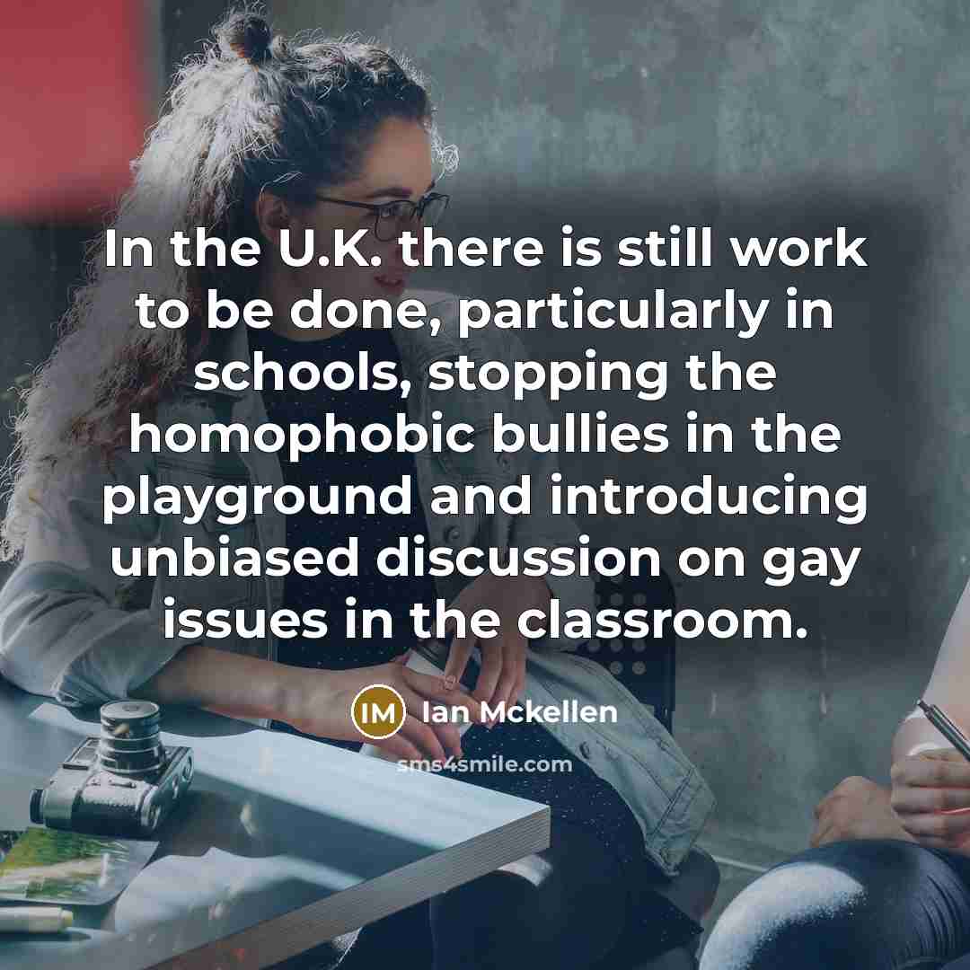 “In the U.K. there is still work to be done,…” quote by Ian Mckellen