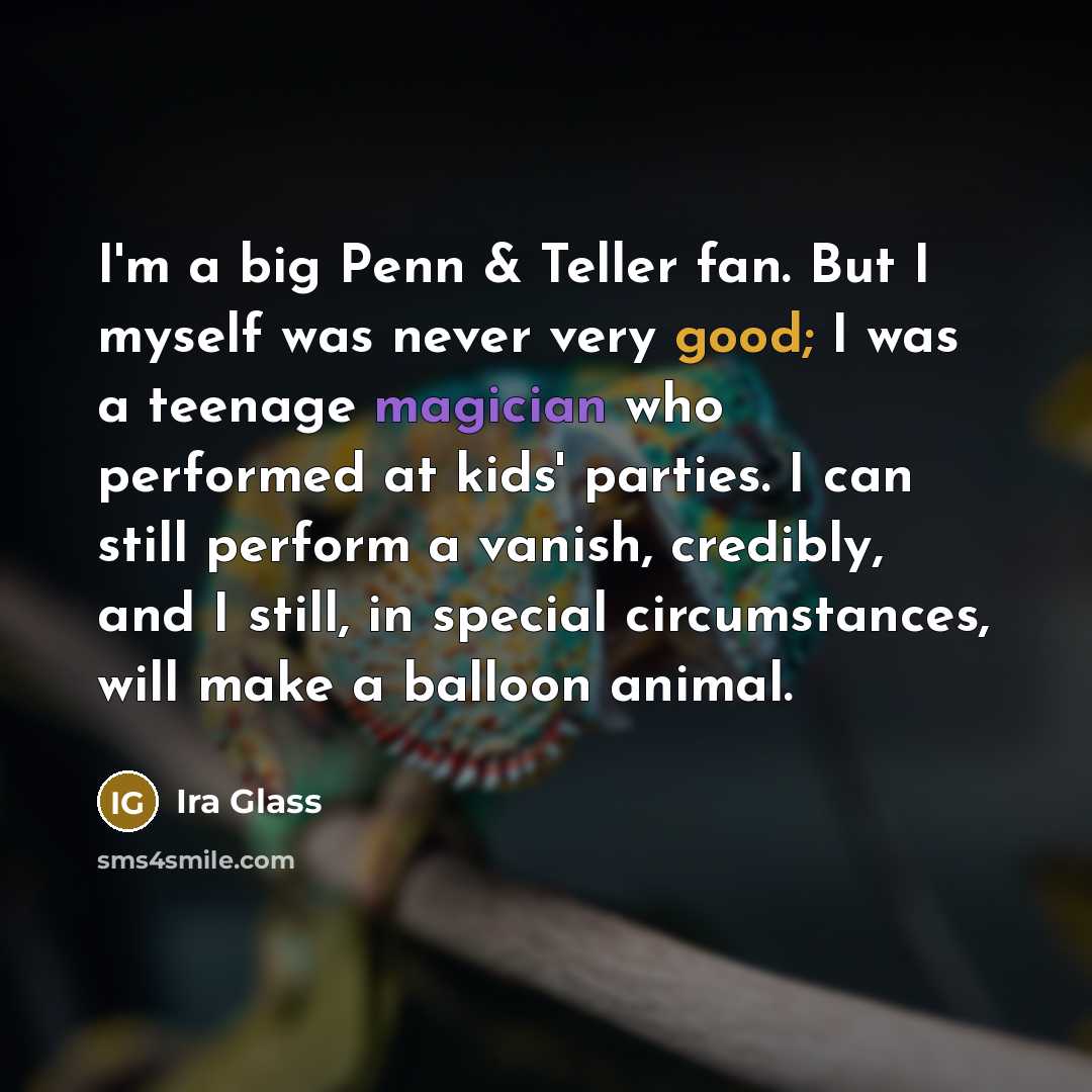 “I'm a big Penn & Teller fan. But I myself…” quote by Ira Glass