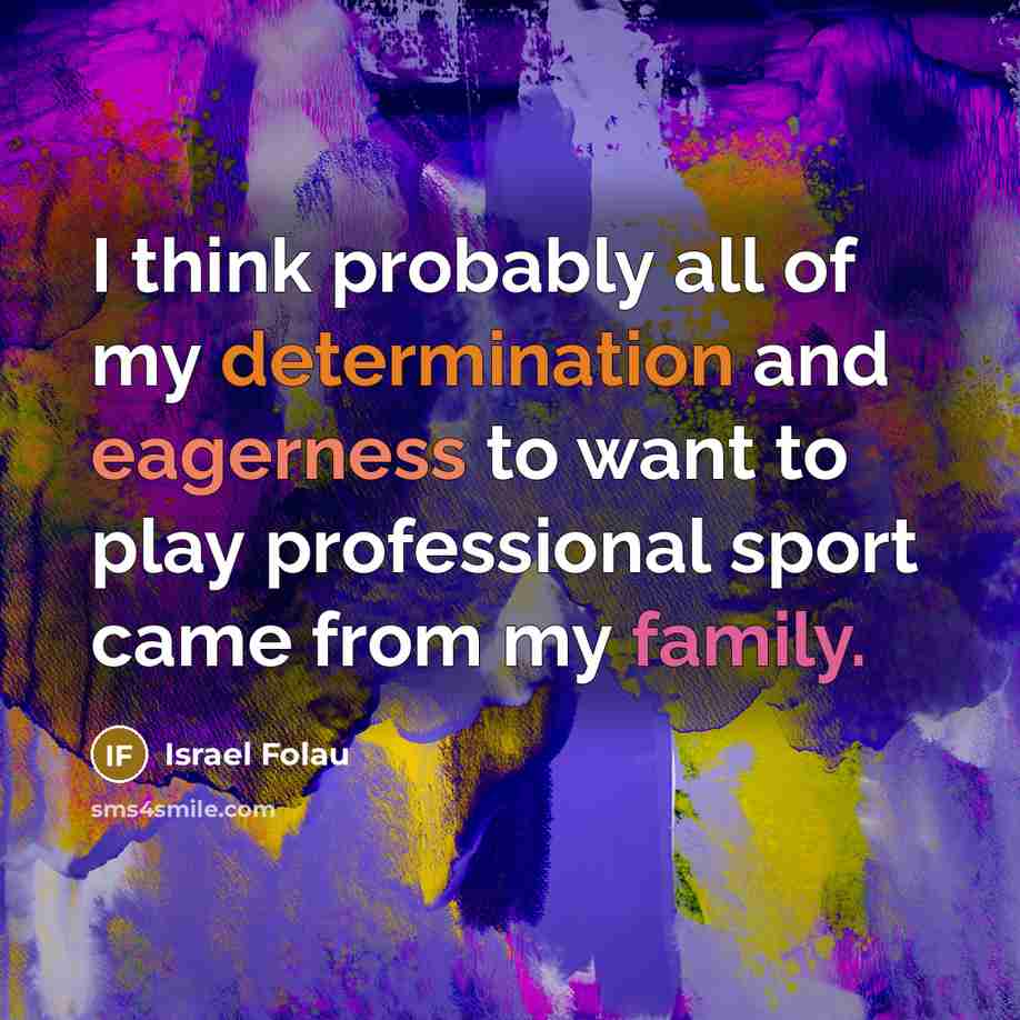 “I think probably all of my determination and eagerness to…” quote by Israel Folau
