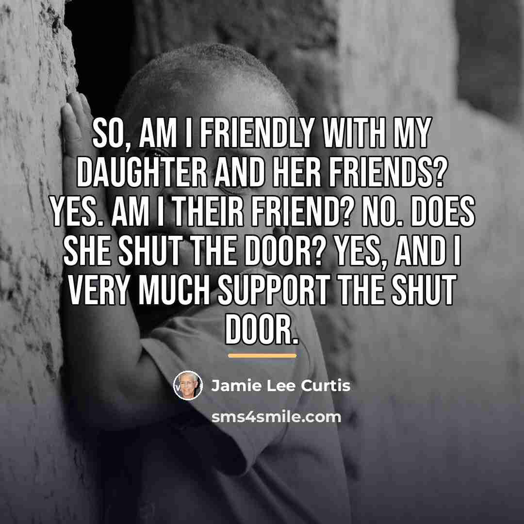 “So, am I friendly with my daughter and her friends?…” quote by Jamie Lee Curtis