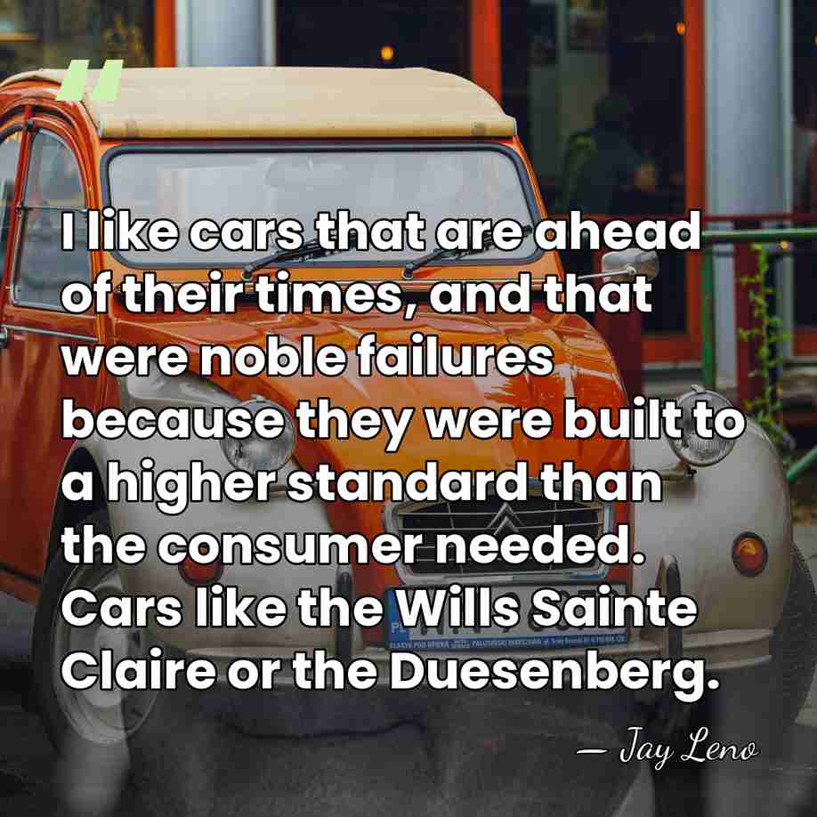 I like cars that are ahead of their times, and that were&hellip; - Jay Leno