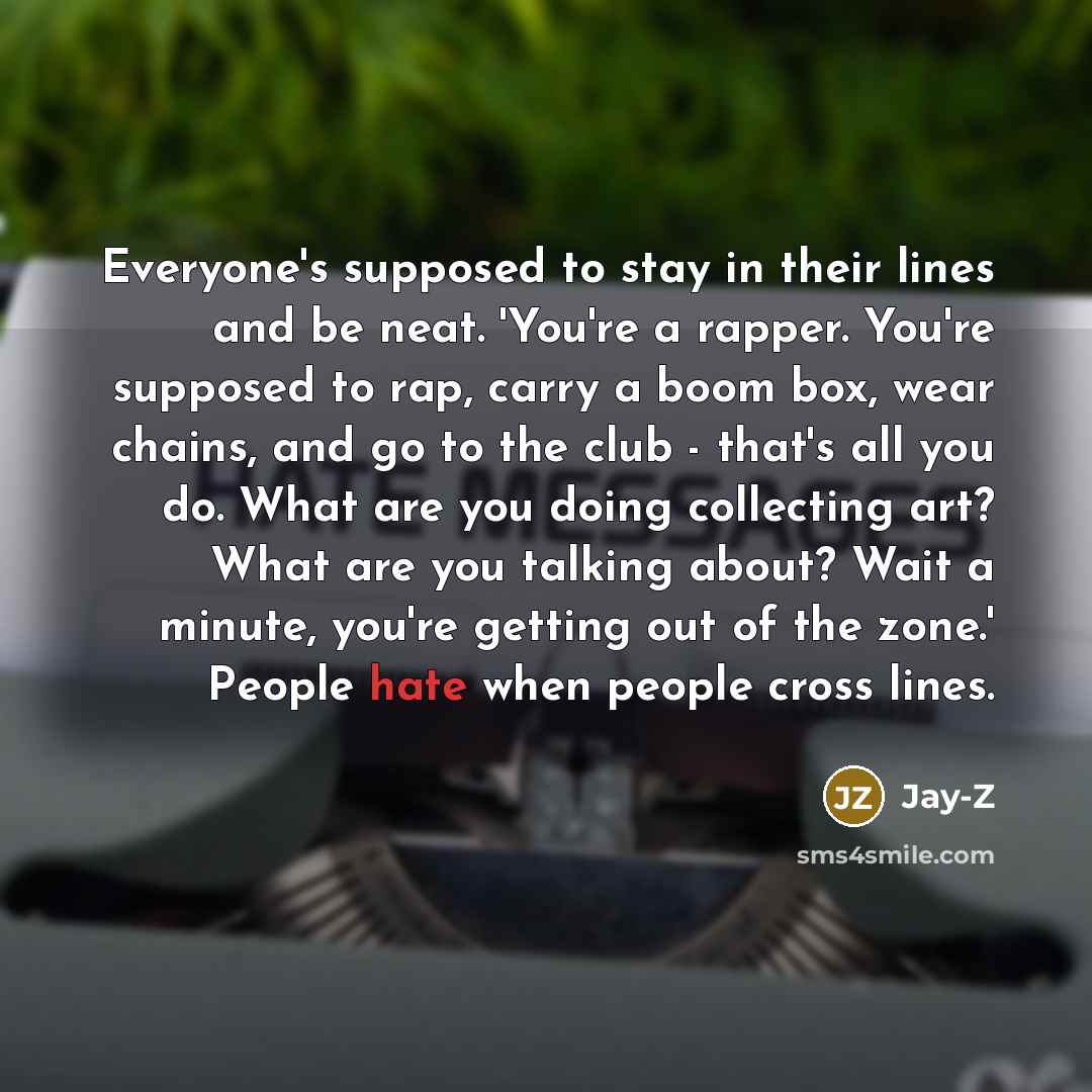 “Everyone's supposed to stay in their lines and be neat.…” quote by Jay-Z