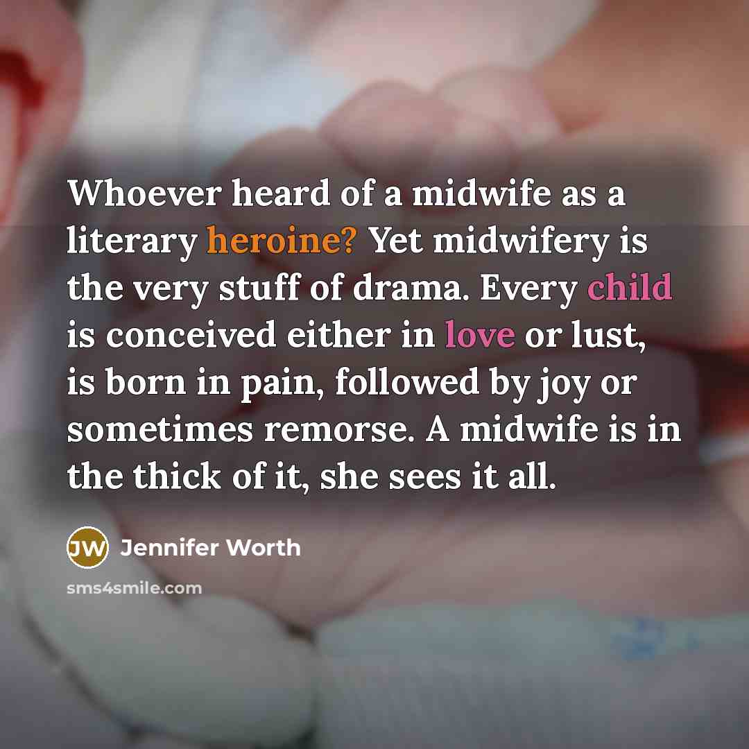 “Whoever heard of a midwife as a literary heroine? Yet…” quote by Jennifer Worth