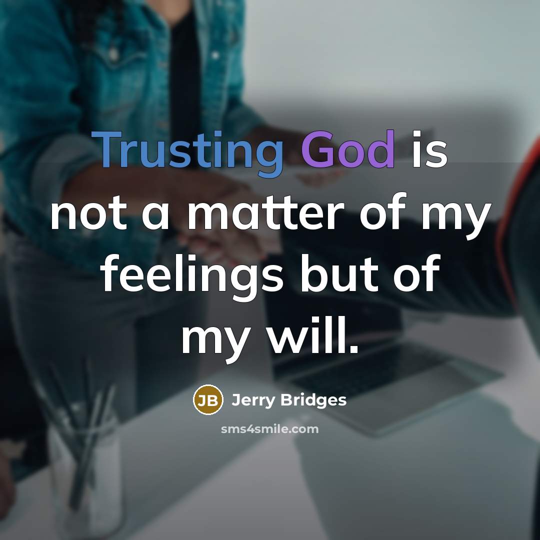 “Trusting God is not a matter of my feelings but…” quote by Jerry Bridges