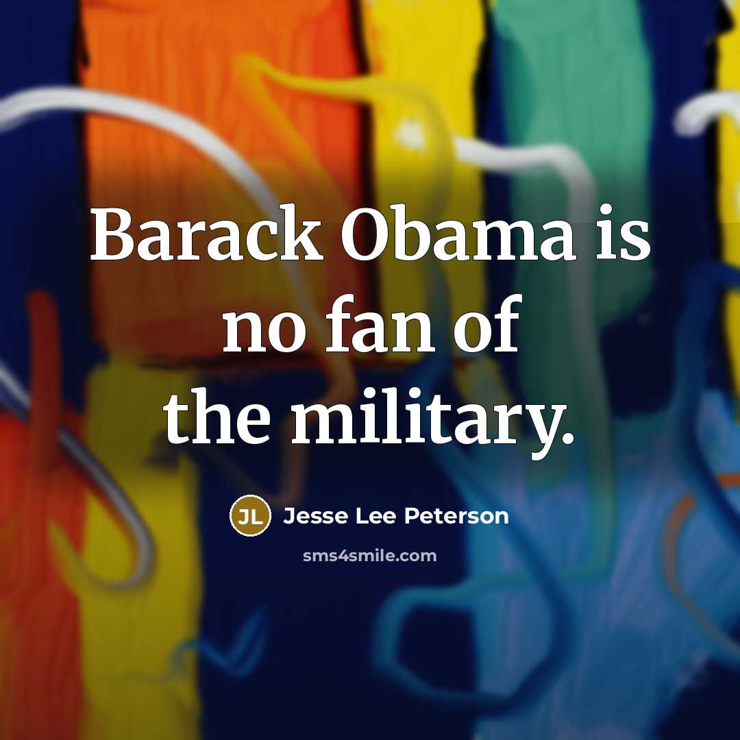 “Barack Obama is no fan of the military.…” quote by Jesse Lee Peterson