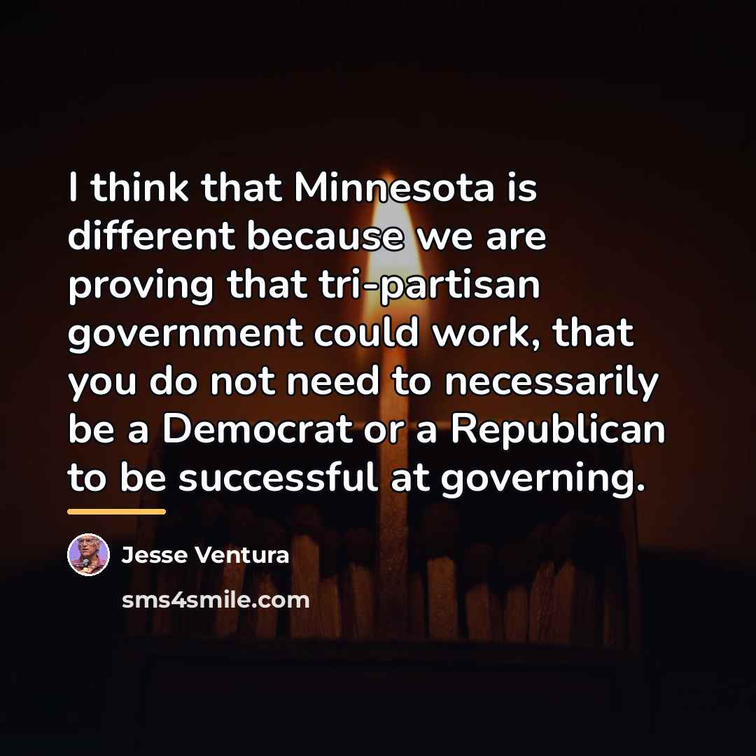 “I think that Minnesota is different because we are proving…” quote by Jesse Ventura