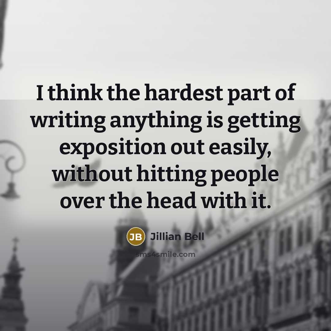“I think the hardest part of writing anything is getting…” quote by Jillian Bell