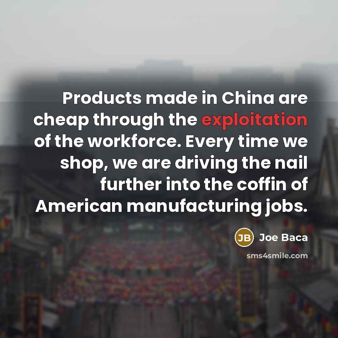 “Products made in China are cheap through the exploitation of…” quote by Joe Baca