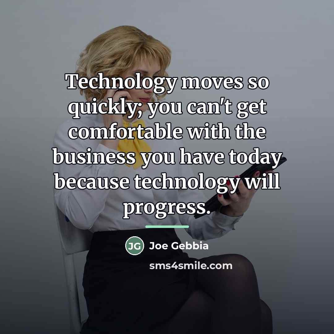 “Technology moves so quickly; you can't get comfortable with the…” quote by Joe Gebbia