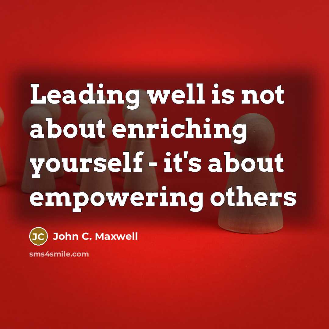 “Leading well is not about enriching yourself - it's about…” quote by John C. Maxwell