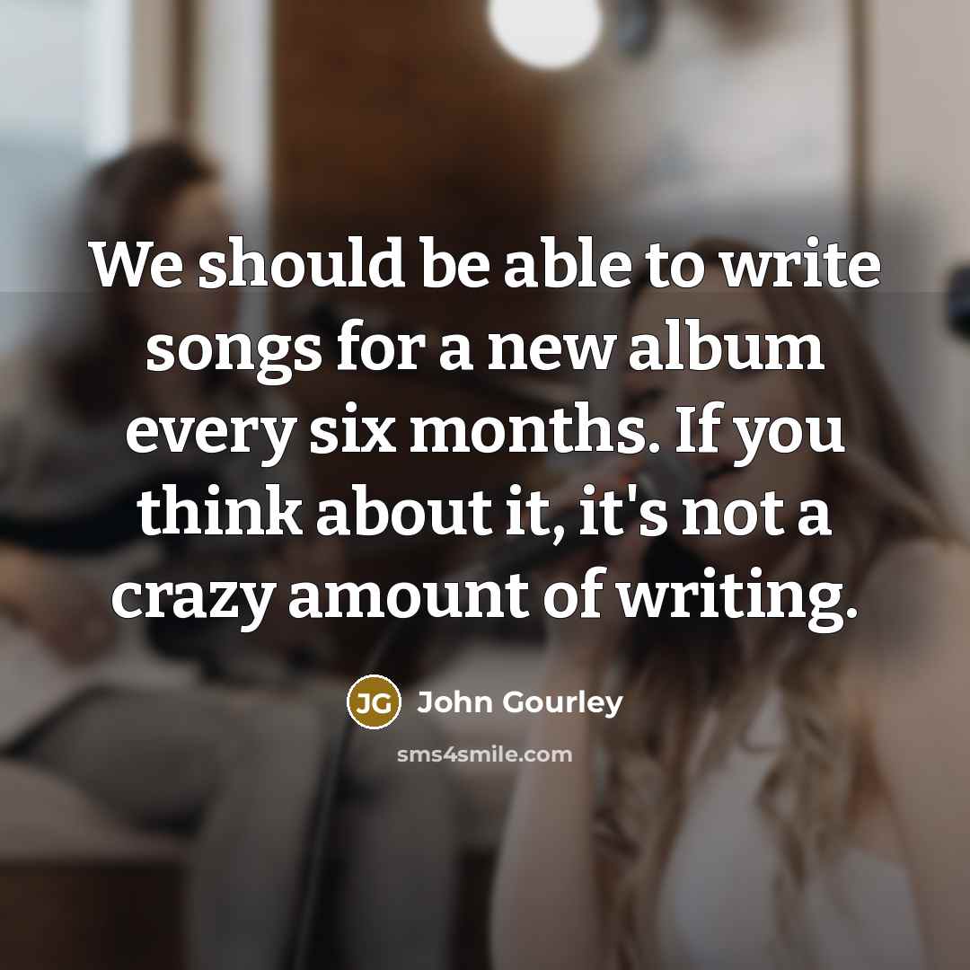 “We should be able to write songs for a new…” quote by John Gourley