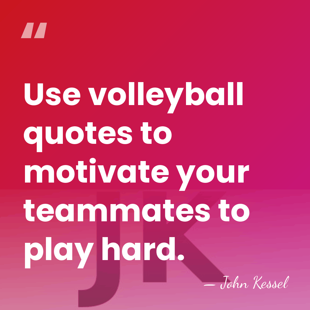 Use volleyball quotes to motivate your teammates to play hard. - John Kessel