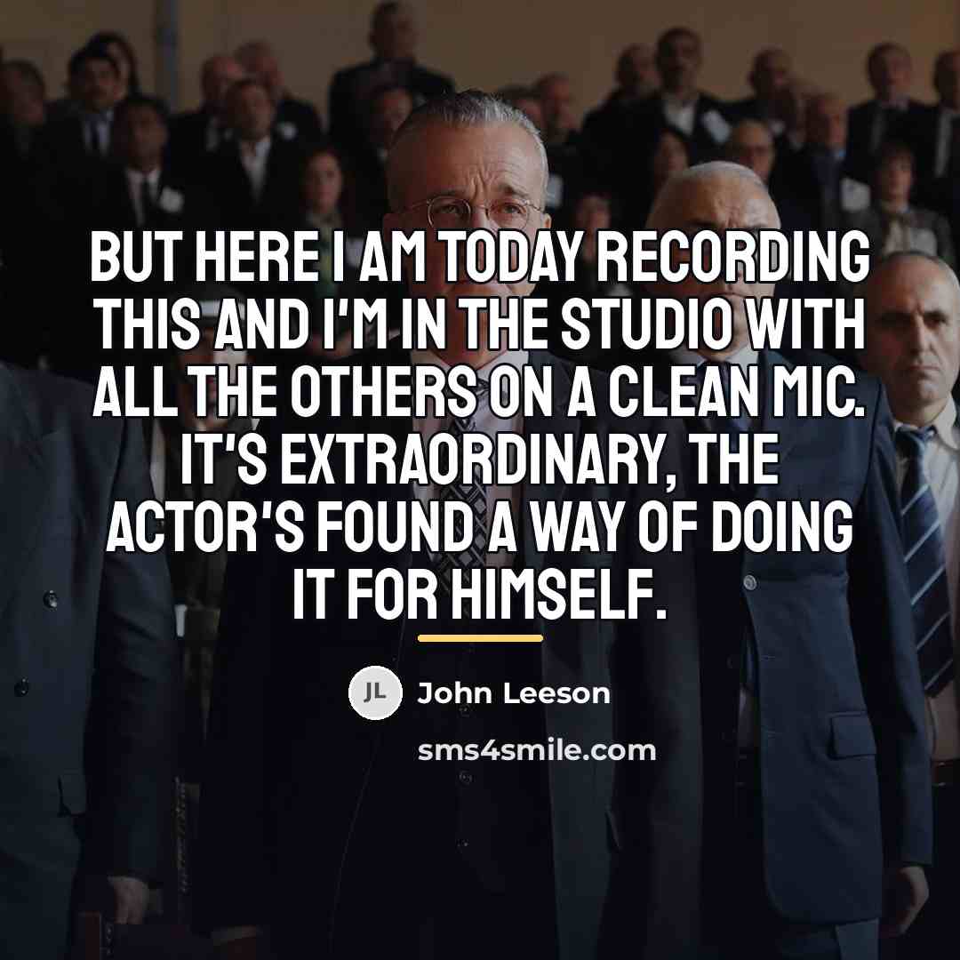 “But here I am today recording this and I'm in…” quote by John Leeson