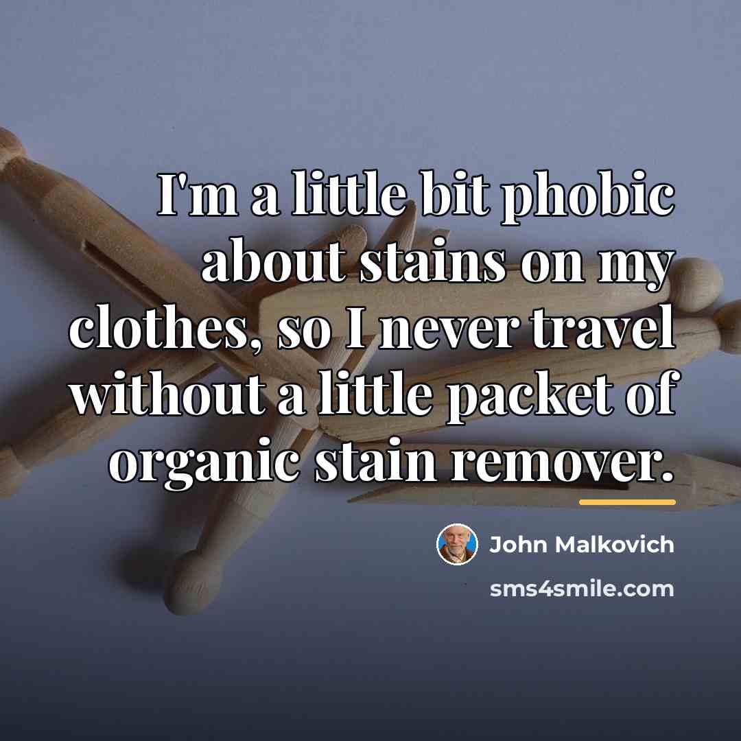 “I'm a little bit phobic about stains on my clothes,…” quote by John Malkovich