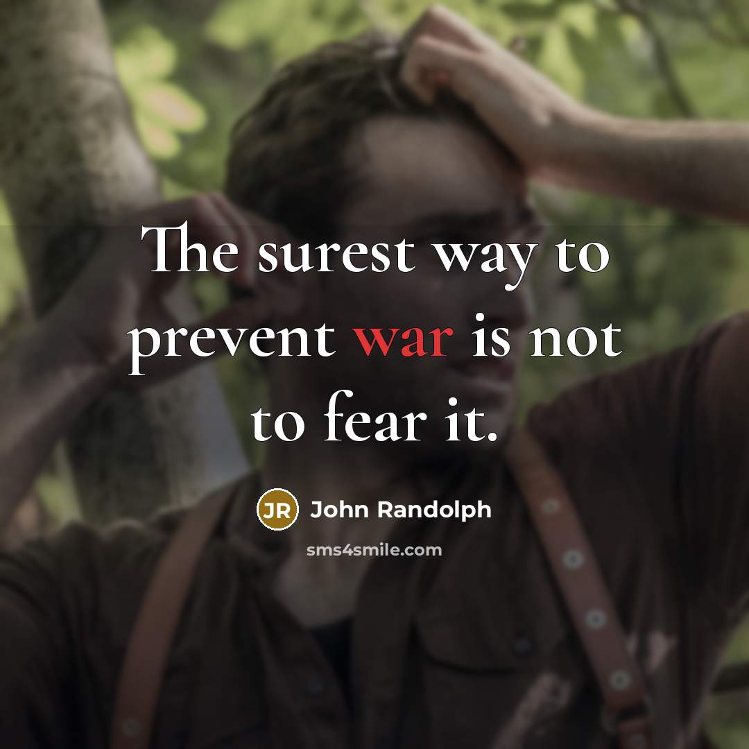 “The surest way to prevent war is not to fear…” quote by John Randolph