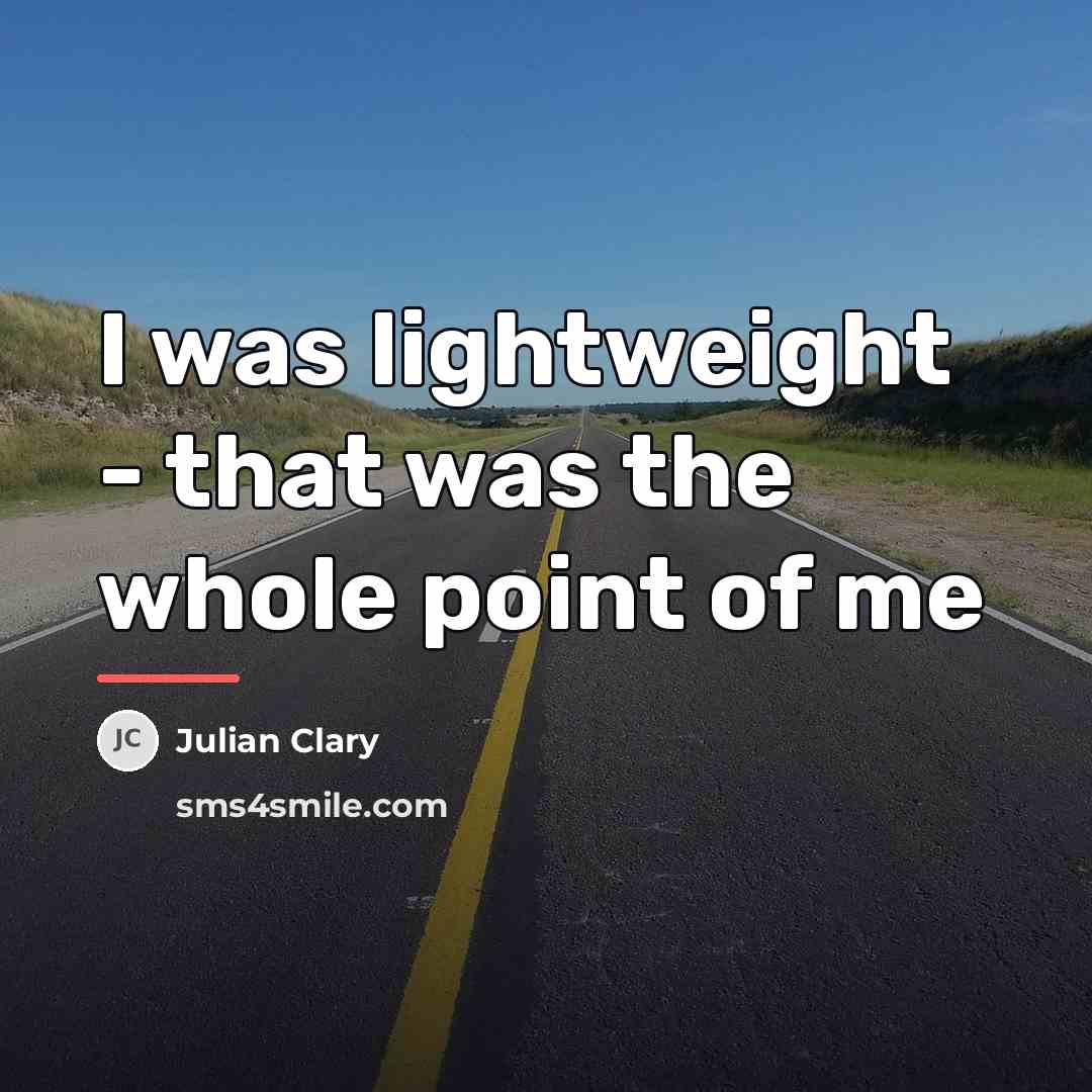“I was lightweight - that was the whole point of…” quote by Julian Clary