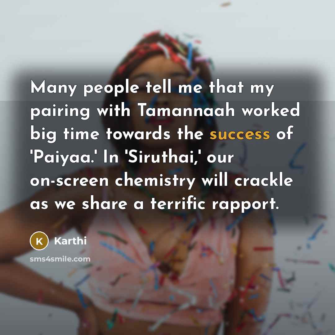 “Many people tell me that my pairing with Tamannaah worked…” quote by Karthi