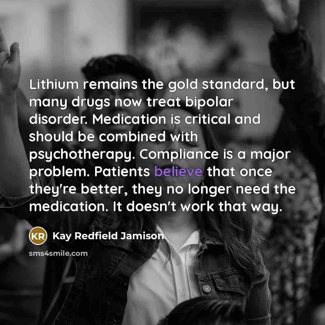 “Lithium remains the gold standard, but many drugs now treat…” quote by Kay Redfield Jamison