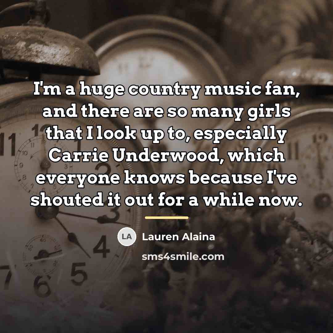 “I'm a huge country music fan, and there are so…” quote by Lauren Alaina