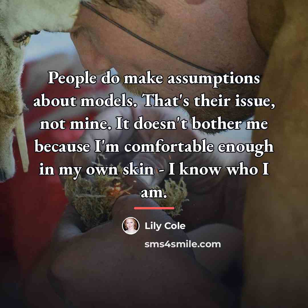 “People do make assumptions about models. That's their issue, not…” quote by Lily Cole