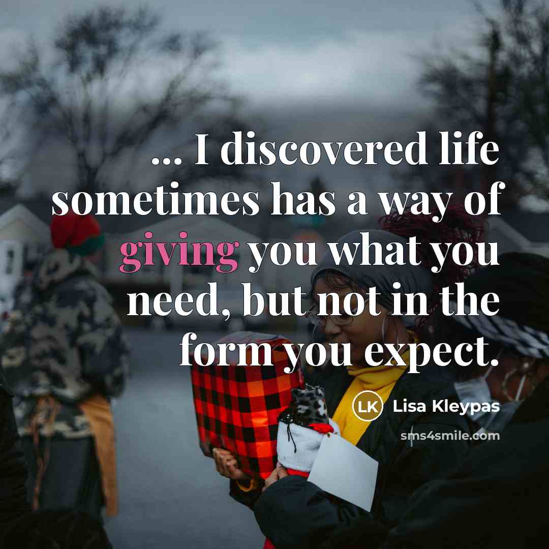 “... I discovered life sometimes has a way of giving…” quote by Lisa Kleypas