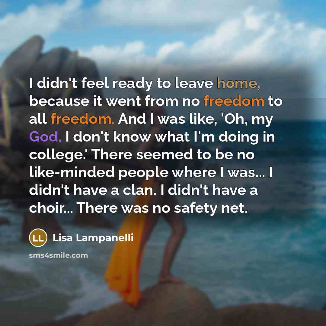 “I didn't feel ready to leave home, because it went…” quote by Lisa Lampanelli
