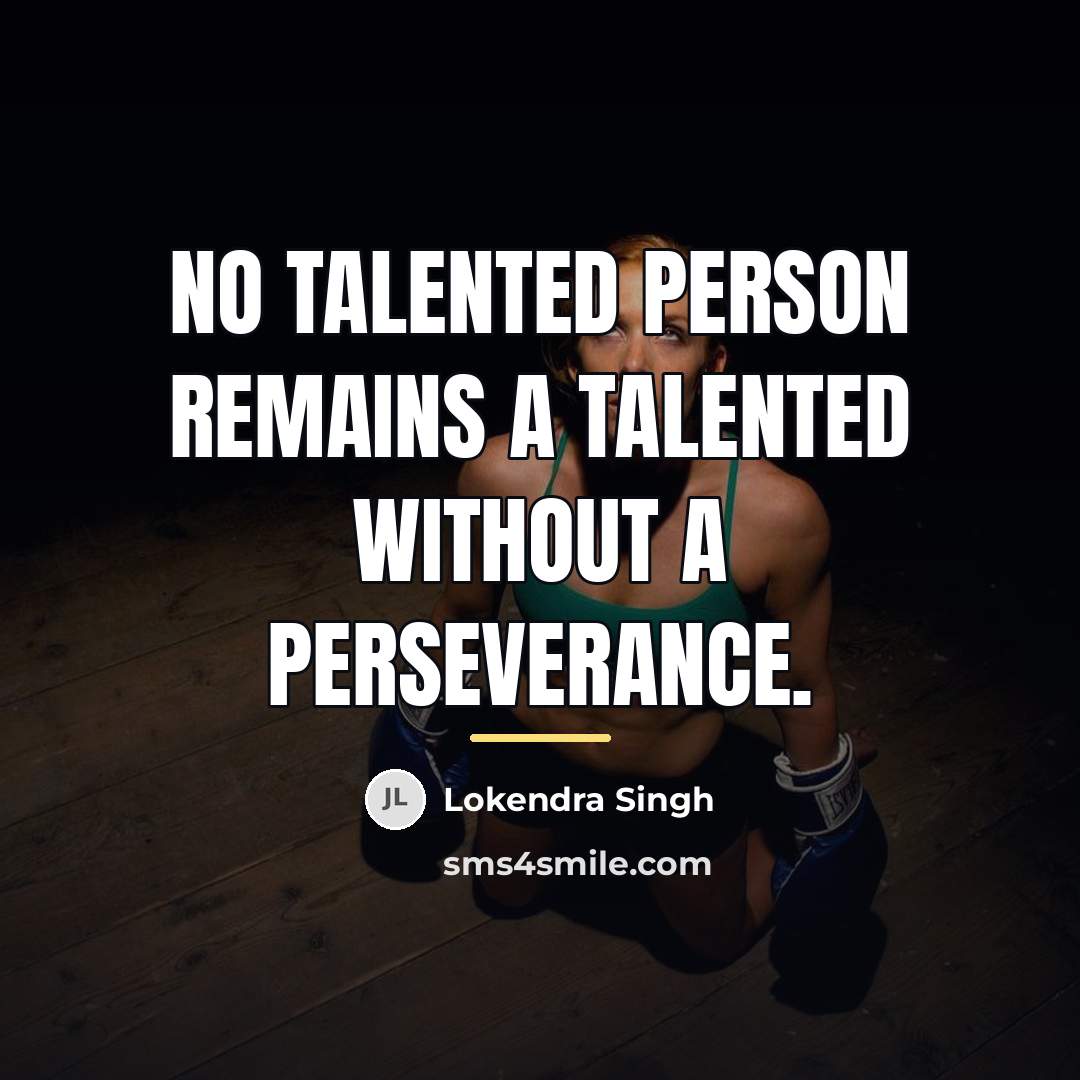 “No talented person remains a talented without a perseverance.…” quote by Lokendra Singh
